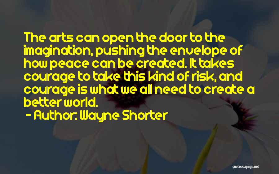 Wayne Shorter Quotes: The Arts Can Open The Door To The Imagination, Pushing The Envelope Of How Peace Can Be Created. It Takes