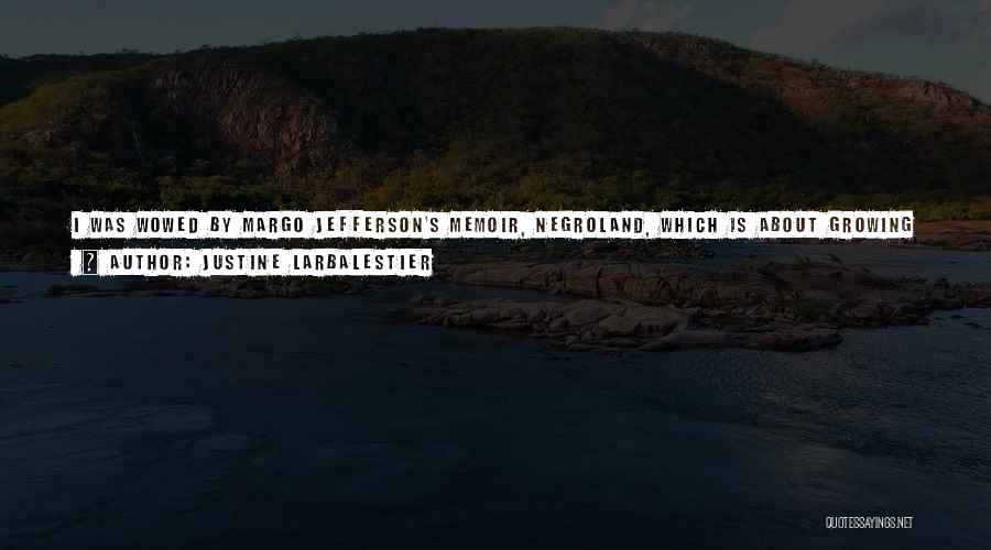 Justine Larbalestier Quotes: I Was Wowed By Margo Jefferson's Memoir, Negroland, Which Is About Growing Up Black And Privileged In Chicago In The