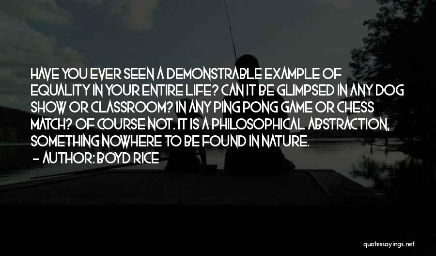 Boyd Rice Quotes: Have You Ever Seen A Demonstrable Example Of Equality In Your Entire Life? Can It Be Glimpsed In Any Dog