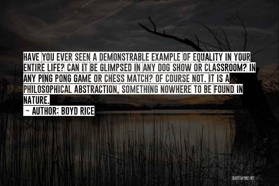 Boyd Rice Quotes: Have You Ever Seen A Demonstrable Example Of Equality In Your Entire Life? Can It Be Glimpsed In Any Dog