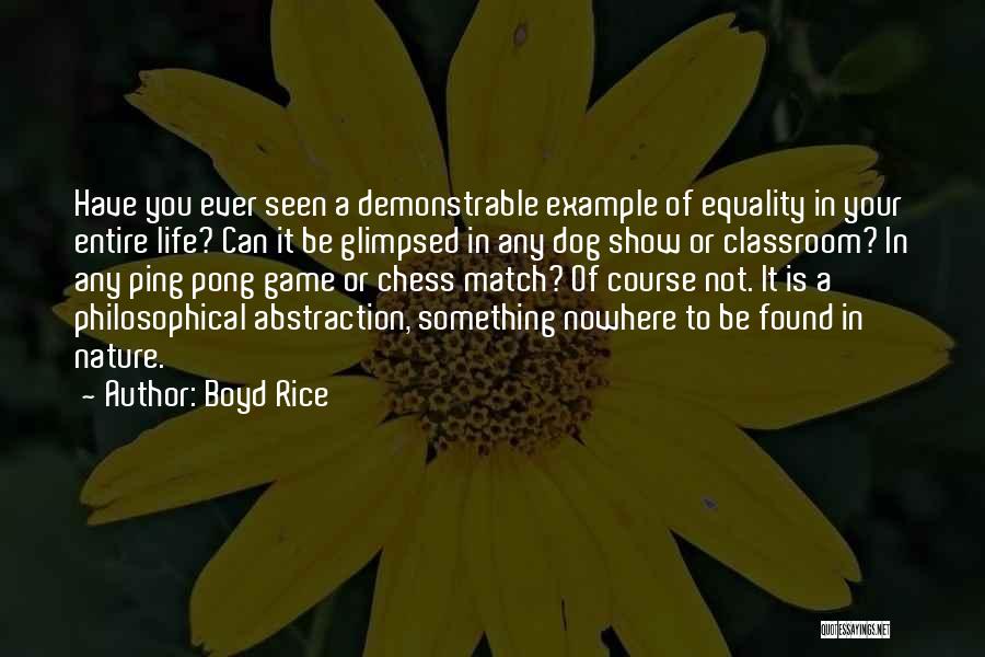 Boyd Rice Quotes: Have You Ever Seen A Demonstrable Example Of Equality In Your Entire Life? Can It Be Glimpsed In Any Dog