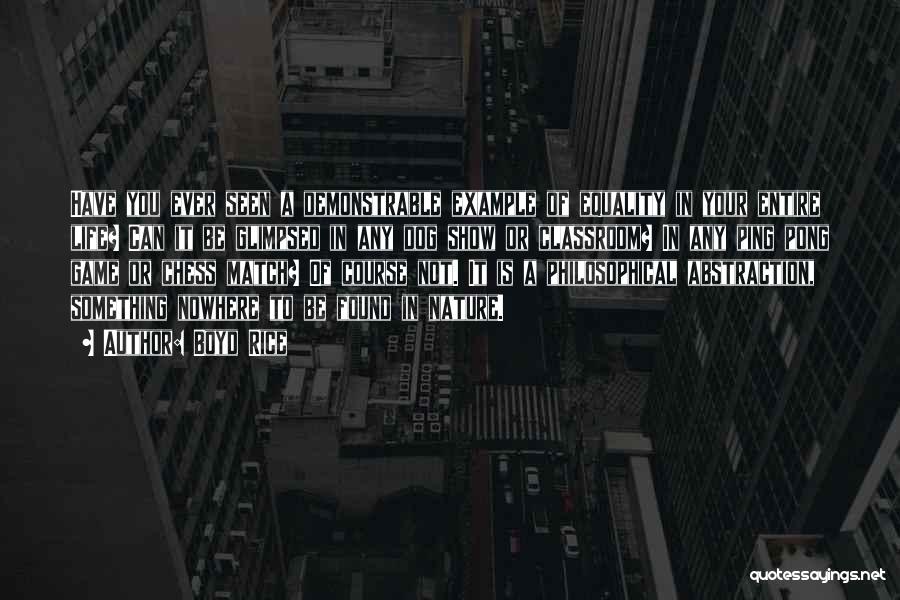 Boyd Rice Quotes: Have You Ever Seen A Demonstrable Example Of Equality In Your Entire Life? Can It Be Glimpsed In Any Dog