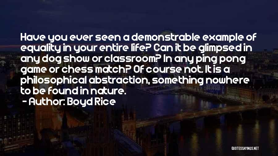Boyd Rice Quotes: Have You Ever Seen A Demonstrable Example Of Equality In Your Entire Life? Can It Be Glimpsed In Any Dog