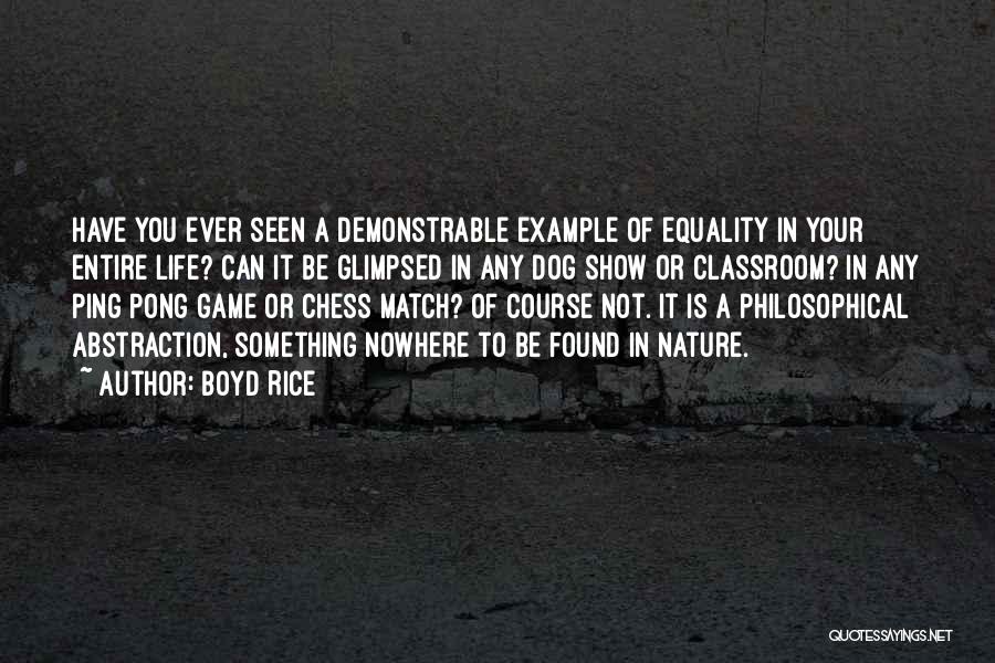Boyd Rice Quotes: Have You Ever Seen A Demonstrable Example Of Equality In Your Entire Life? Can It Be Glimpsed In Any Dog