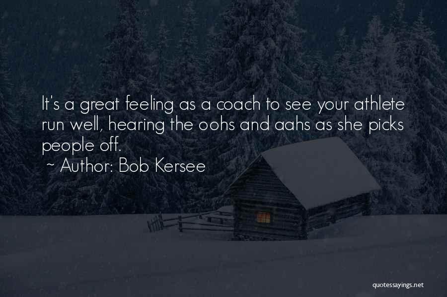 Bob Kersee Quotes: It's A Great Feeling As A Coach To See Your Athlete Run Well, Hearing The Oohs And Aahs As She