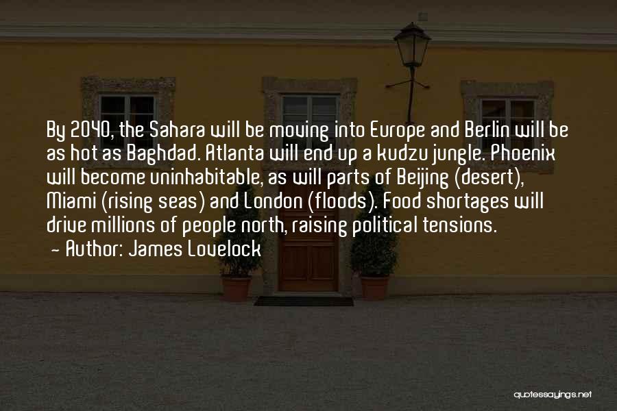 James Lovelock Quotes: By 2040, The Sahara Will Be Moving Into Europe And Berlin Will Be As Hot As Baghdad. Atlanta Will End