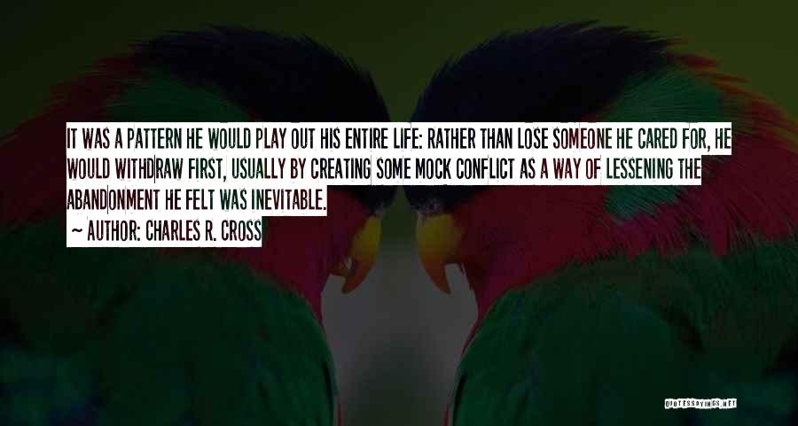 Charles R. Cross Quotes: It Was A Pattern He Would Play Out His Entire Life: Rather Than Lose Someone He Cared For, He Would