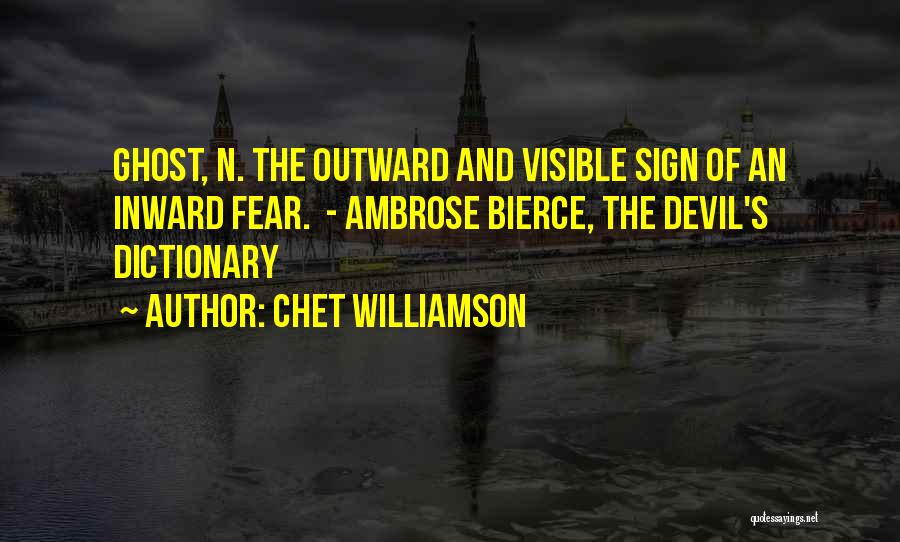 Chet Williamson Quotes: Ghost, N. The Outward And Visible Sign Of An Inward Fear. - Ambrose Bierce, The Devil's Dictionary