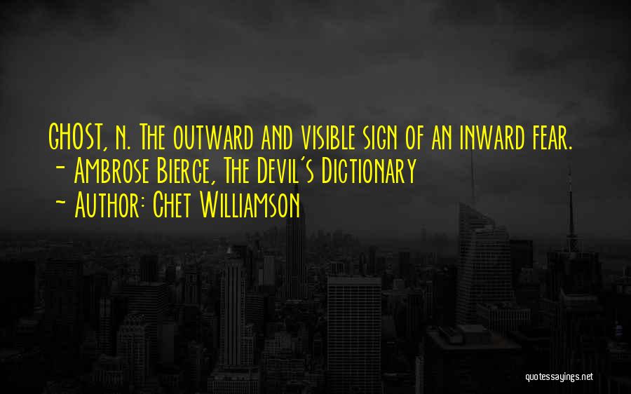 Chet Williamson Quotes: Ghost, N. The Outward And Visible Sign Of An Inward Fear. - Ambrose Bierce, The Devil's Dictionary