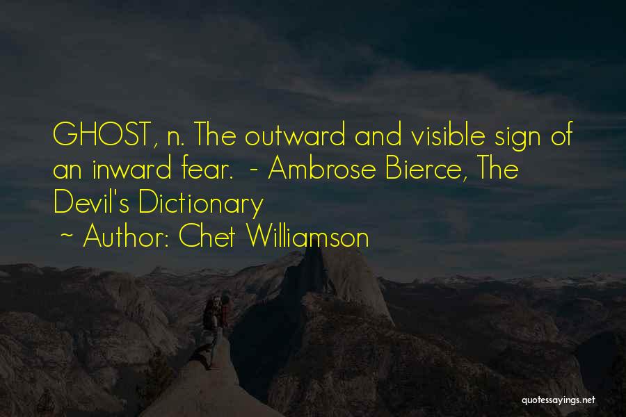 Chet Williamson Quotes: Ghost, N. The Outward And Visible Sign Of An Inward Fear. - Ambrose Bierce, The Devil's Dictionary