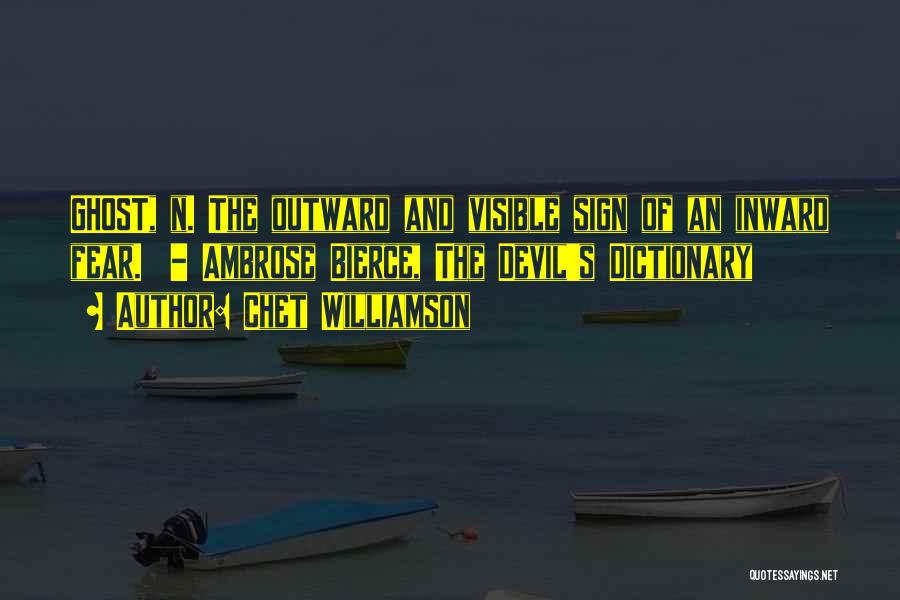 Chet Williamson Quotes: Ghost, N. The Outward And Visible Sign Of An Inward Fear. - Ambrose Bierce, The Devil's Dictionary