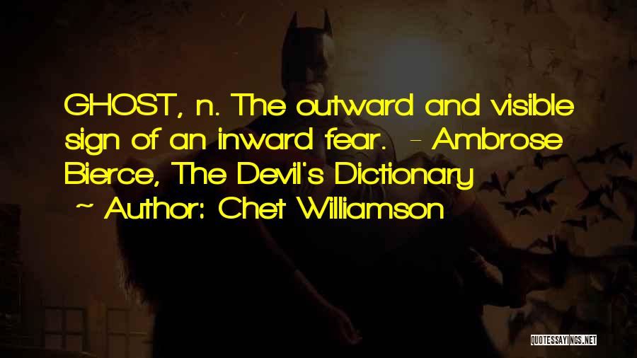 Chet Williamson Quotes: Ghost, N. The Outward And Visible Sign Of An Inward Fear. - Ambrose Bierce, The Devil's Dictionary