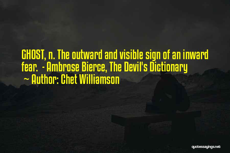 Chet Williamson Quotes: Ghost, N. The Outward And Visible Sign Of An Inward Fear. - Ambrose Bierce, The Devil's Dictionary