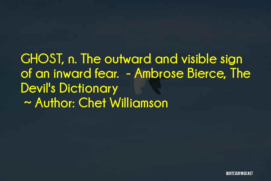 Chet Williamson Quotes: Ghost, N. The Outward And Visible Sign Of An Inward Fear. - Ambrose Bierce, The Devil's Dictionary