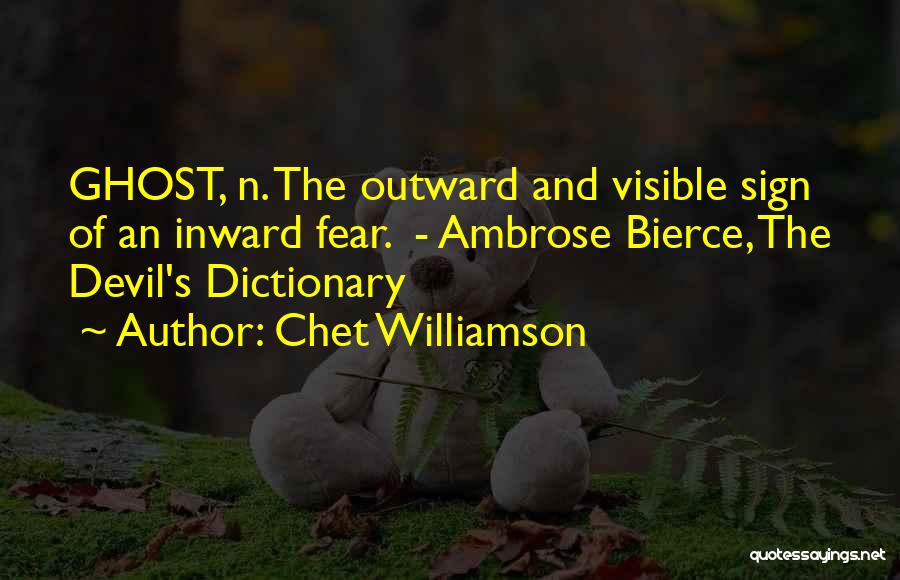 Chet Williamson Quotes: Ghost, N. The Outward And Visible Sign Of An Inward Fear. - Ambrose Bierce, The Devil's Dictionary