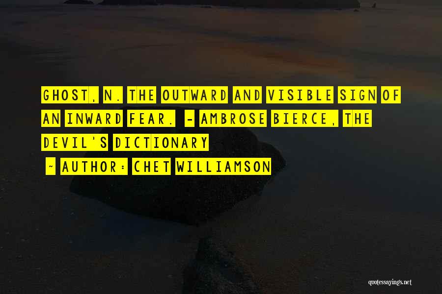 Chet Williamson Quotes: Ghost, N. The Outward And Visible Sign Of An Inward Fear. - Ambrose Bierce, The Devil's Dictionary