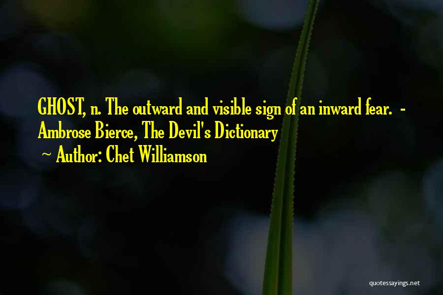 Chet Williamson Quotes: Ghost, N. The Outward And Visible Sign Of An Inward Fear. - Ambrose Bierce, The Devil's Dictionary