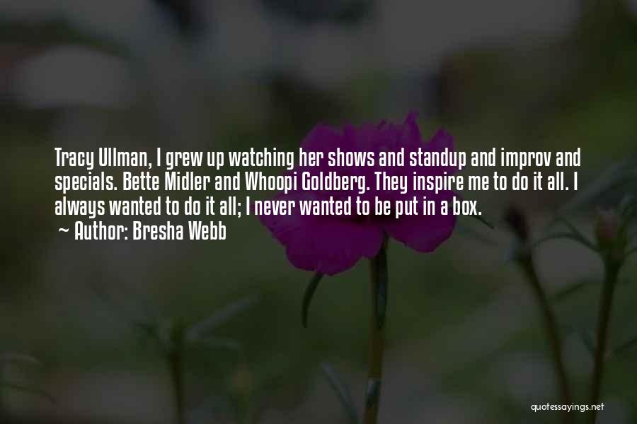 Bresha Webb Quotes: Tracy Ullman, I Grew Up Watching Her Shows And Standup And Improv And Specials. Bette Midler And Whoopi Goldberg. They