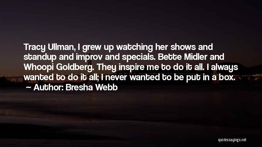 Bresha Webb Quotes: Tracy Ullman, I Grew Up Watching Her Shows And Standup And Improv And Specials. Bette Midler And Whoopi Goldberg. They