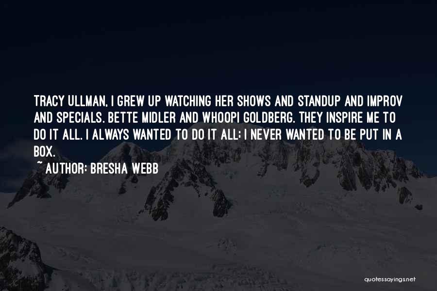 Bresha Webb Quotes: Tracy Ullman, I Grew Up Watching Her Shows And Standup And Improv And Specials. Bette Midler And Whoopi Goldberg. They