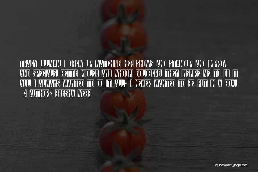 Bresha Webb Quotes: Tracy Ullman, I Grew Up Watching Her Shows And Standup And Improv And Specials. Bette Midler And Whoopi Goldberg. They