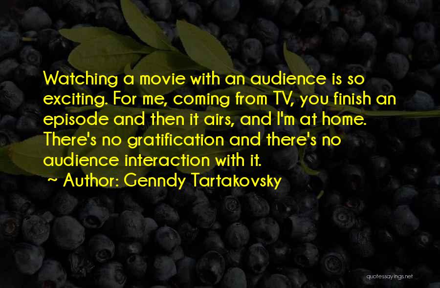 Genndy Tartakovsky Quotes: Watching A Movie With An Audience Is So Exciting. For Me, Coming From Tv, You Finish An Episode And Then