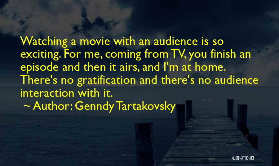 Genndy Tartakovsky Quotes: Watching A Movie With An Audience Is So Exciting. For Me, Coming From Tv, You Finish An Episode And Then