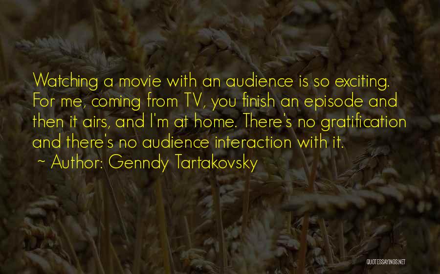 Genndy Tartakovsky Quotes: Watching A Movie With An Audience Is So Exciting. For Me, Coming From Tv, You Finish An Episode And Then