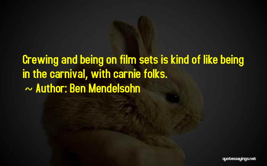Ben Mendelsohn Quotes: Crewing And Being On Film Sets Is Kind Of Like Being In The Carnival, With Carnie Folks.