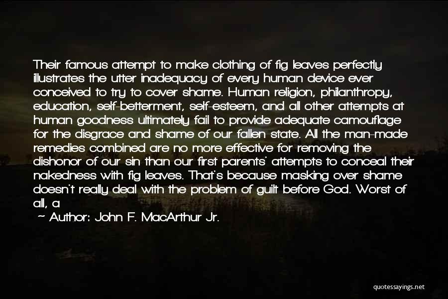John F. MacArthur Jr. Quotes: Their Famous Attempt To Make Clothing Of Fig Leaves Perfectly Illustrates The Utter Inadequacy Of Every Human Device Ever Conceived
