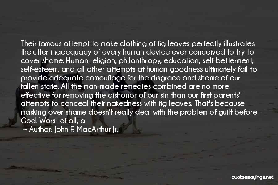 John F. MacArthur Jr. Quotes: Their Famous Attempt To Make Clothing Of Fig Leaves Perfectly Illustrates The Utter Inadequacy Of Every Human Device Ever Conceived