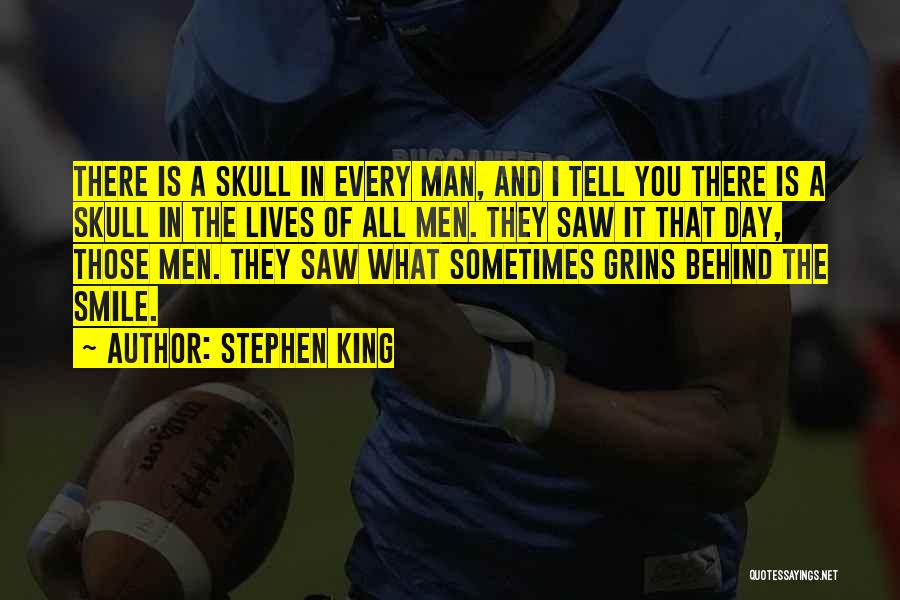 Stephen King Quotes: There Is A Skull In Every Man, And I Tell You There Is A Skull In The Lives Of All