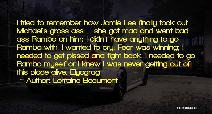 Lorraine Beaumont Quotes: I Tried To Remember How Jamie Lee Finally Took Out Michael's Gross Ass ... She Got Mad And Went Bad