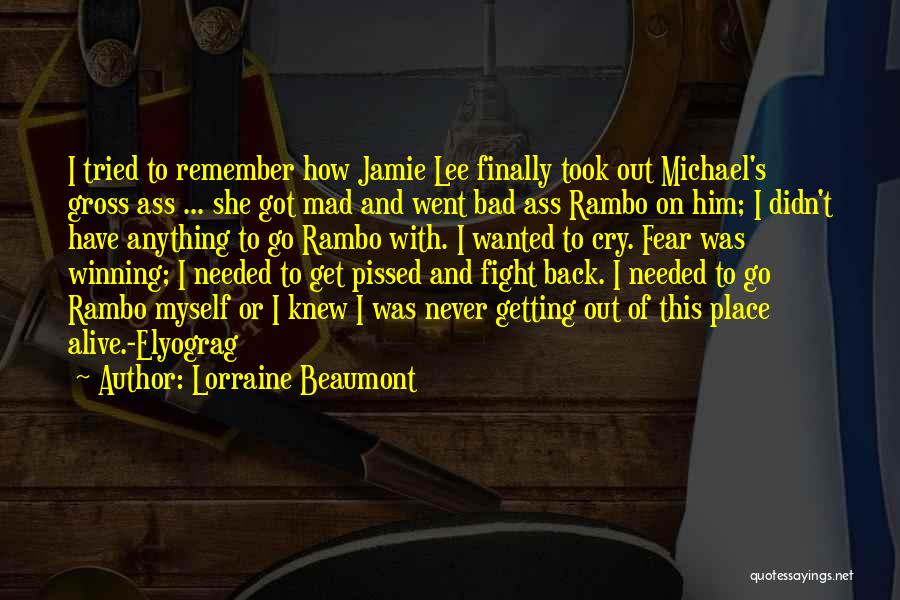 Lorraine Beaumont Quotes: I Tried To Remember How Jamie Lee Finally Took Out Michael's Gross Ass ... She Got Mad And Went Bad