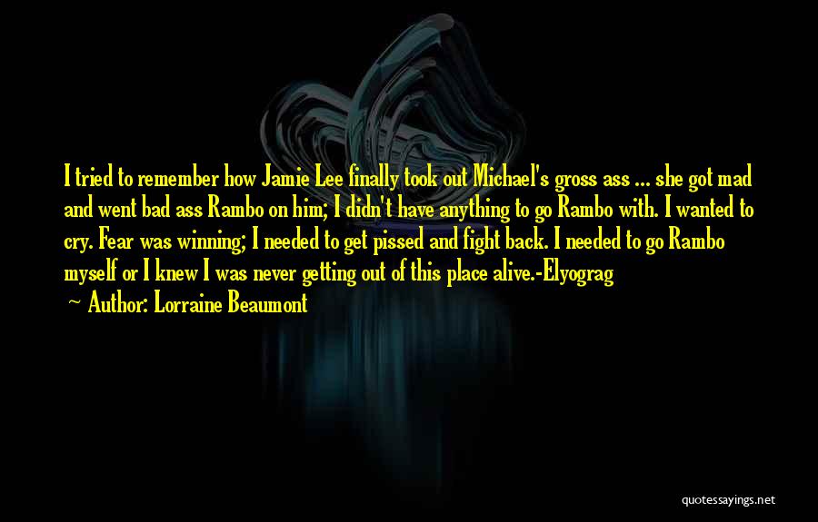 Lorraine Beaumont Quotes: I Tried To Remember How Jamie Lee Finally Took Out Michael's Gross Ass ... She Got Mad And Went Bad