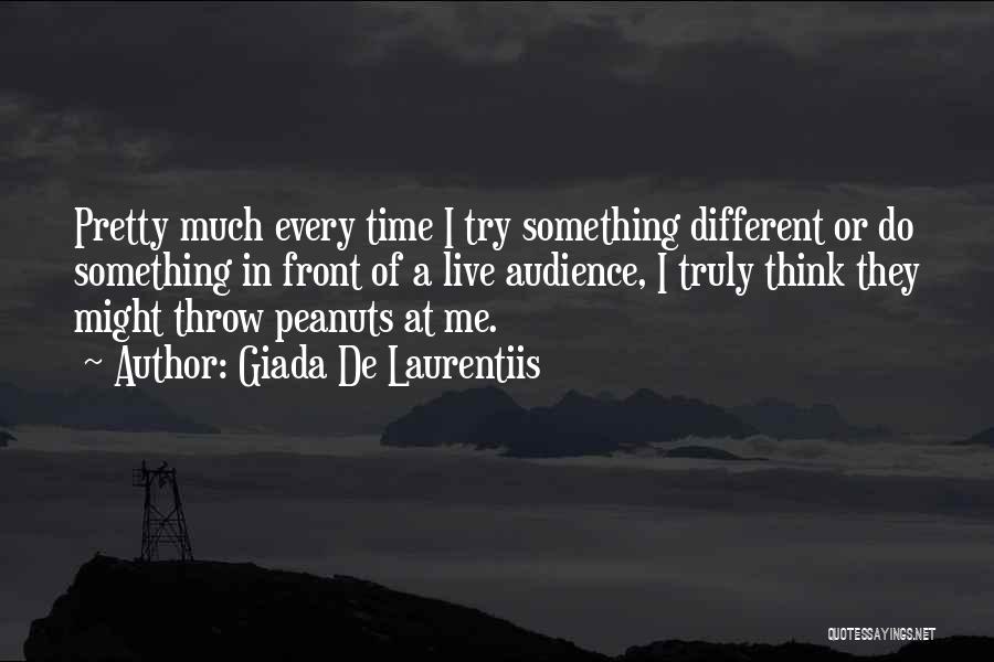 Giada De Laurentiis Quotes: Pretty Much Every Time I Try Something Different Or Do Something In Front Of A Live Audience, I Truly Think