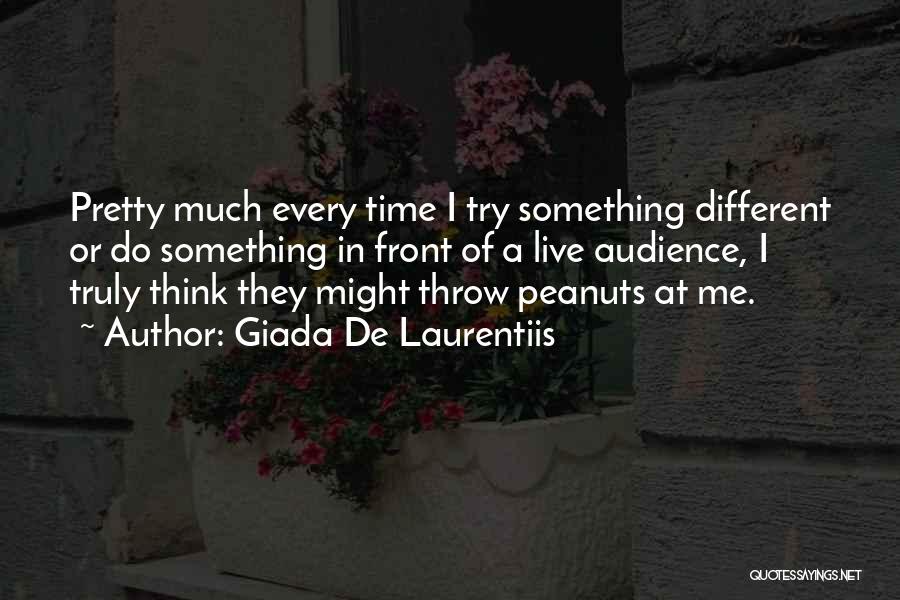 Giada De Laurentiis Quotes: Pretty Much Every Time I Try Something Different Or Do Something In Front Of A Live Audience, I Truly Think