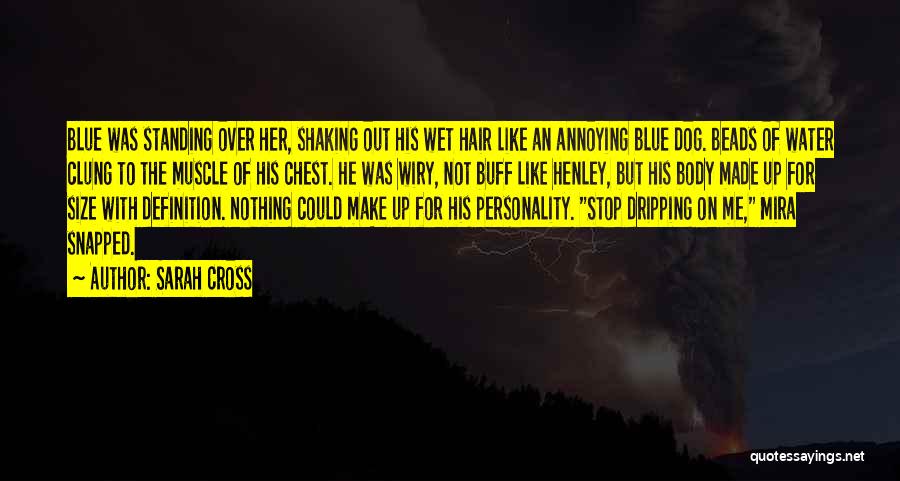 Sarah Cross Quotes: Blue Was Standing Over Her, Shaking Out His Wet Hair Like An Annoying Blue Dog. Beads Of Water Clung To