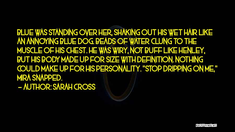 Sarah Cross Quotes: Blue Was Standing Over Her, Shaking Out His Wet Hair Like An Annoying Blue Dog. Beads Of Water Clung To