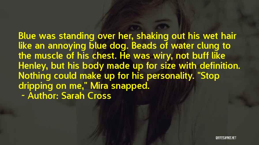 Sarah Cross Quotes: Blue Was Standing Over Her, Shaking Out His Wet Hair Like An Annoying Blue Dog. Beads Of Water Clung To