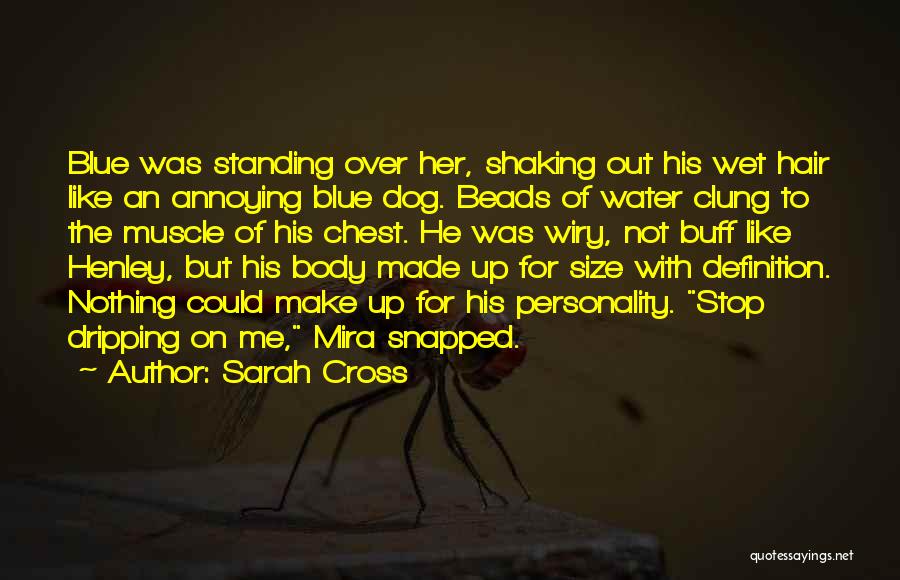 Sarah Cross Quotes: Blue Was Standing Over Her, Shaking Out His Wet Hair Like An Annoying Blue Dog. Beads Of Water Clung To