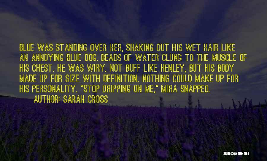 Sarah Cross Quotes: Blue Was Standing Over Her, Shaking Out His Wet Hair Like An Annoying Blue Dog. Beads Of Water Clung To