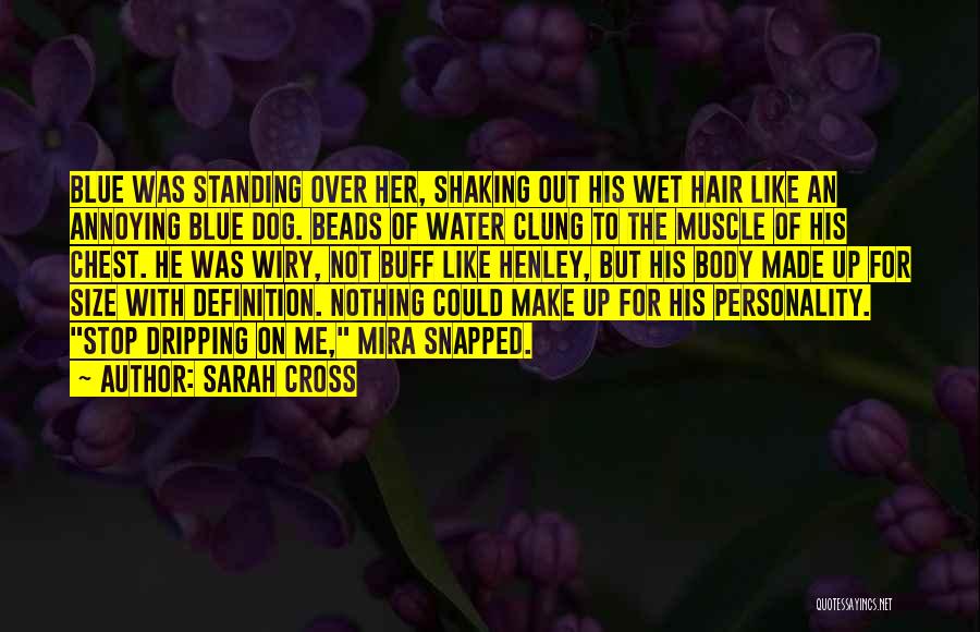 Sarah Cross Quotes: Blue Was Standing Over Her, Shaking Out His Wet Hair Like An Annoying Blue Dog. Beads Of Water Clung To