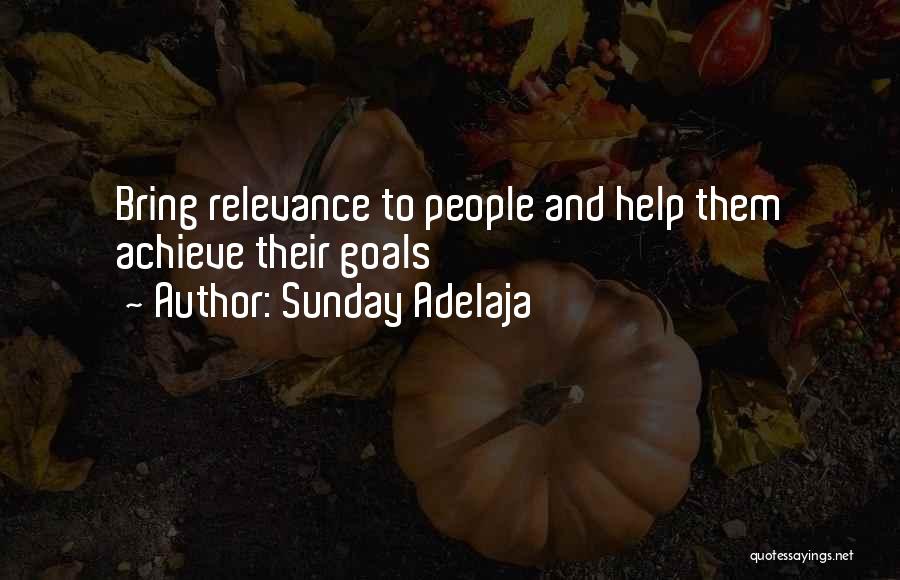 Sunday Adelaja Quotes: Bring Relevance To People And Help Them Achieve Their Goals