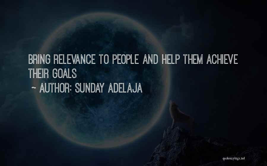 Sunday Adelaja Quotes: Bring Relevance To People And Help Them Achieve Their Goals