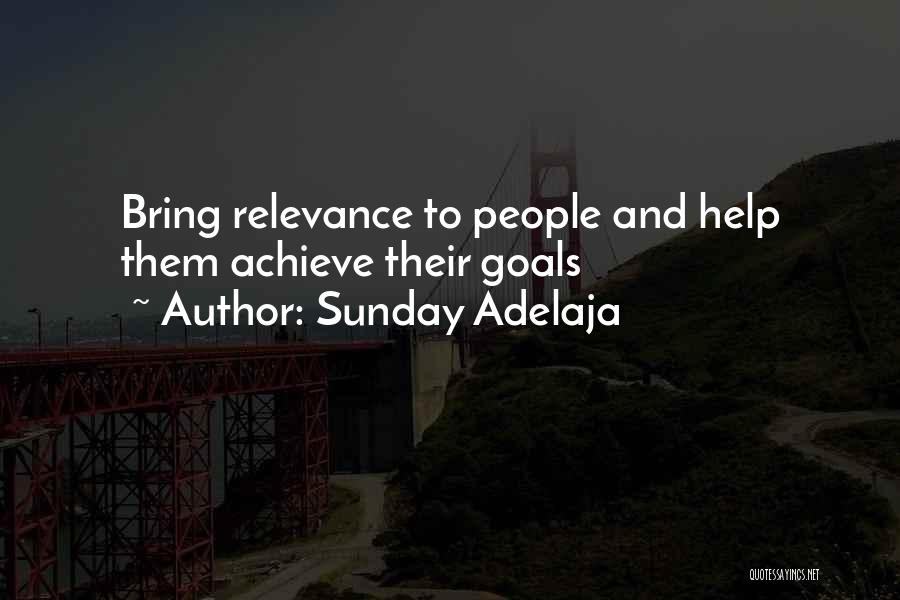 Sunday Adelaja Quotes: Bring Relevance To People And Help Them Achieve Their Goals