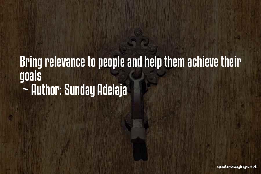 Sunday Adelaja Quotes: Bring Relevance To People And Help Them Achieve Their Goals