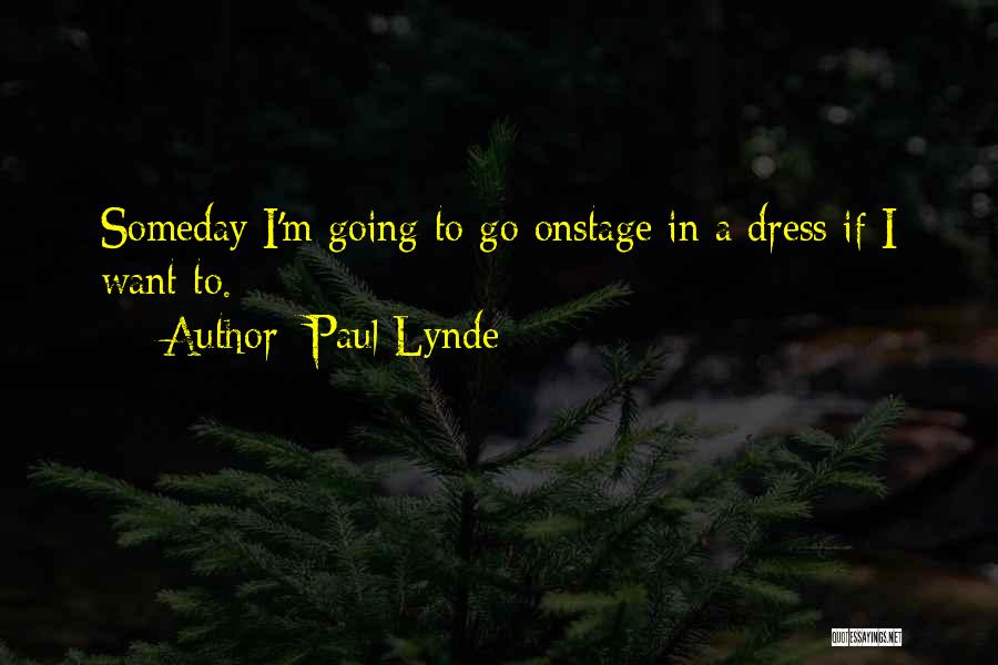 Paul Lynde Quotes: Someday I'm Going To Go Onstage In A Dress If I Want To.