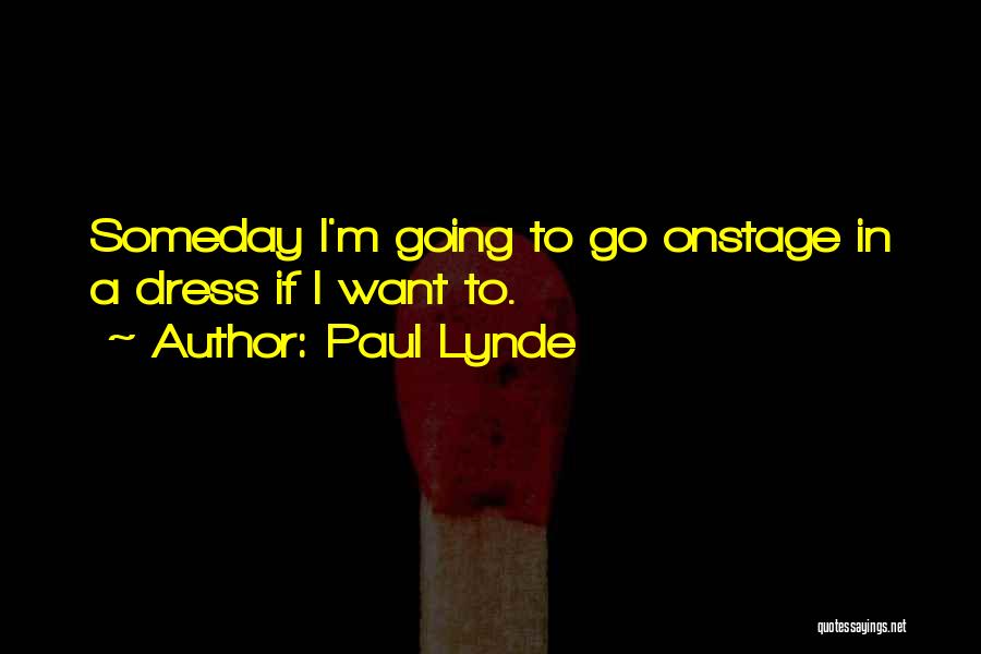 Paul Lynde Quotes: Someday I'm Going To Go Onstage In A Dress If I Want To.