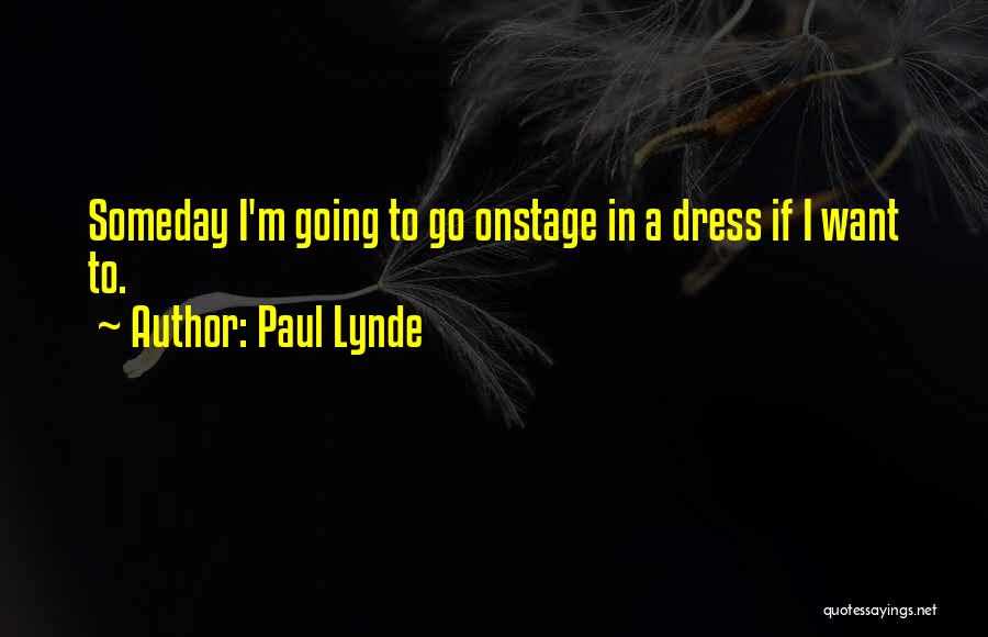 Paul Lynde Quotes: Someday I'm Going To Go Onstage In A Dress If I Want To.